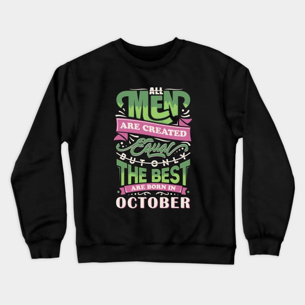 All men are created equal But only the best are born in october T-Shirt Crewneck Sweatshirt by sober artwerk